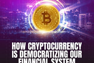 Are Cryptos Revolutionizing Our Financial System Democratically?