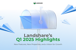 Landshare Q1 2025 Wrap Up