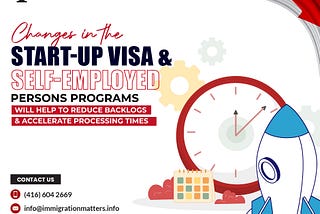 Changes in the Start-up Visa and Self-Employed Persons programs will help to reduce backlogs and…