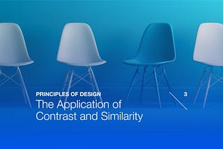 Principles of Design: the application of contrast and similarity