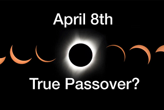 Is the April 8th, 2024 Eclipse on the True Passover?