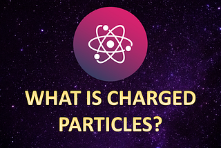 What is Charged Particles?