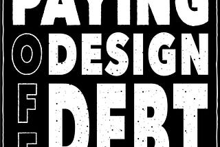 Paying off Design Debt