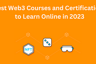 Best Web3 Courses and Certifications to Learn Online in 2023