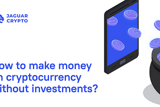How to make money on cryptocurrency without investments?