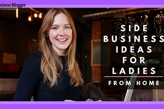 Side Business Ideas for Ladies 2021–2022