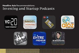 7 Investing and Startup Podcasts the Headline Asia Team Recommend