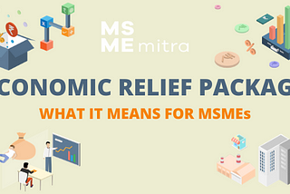 Making sense of the government’s economic relief plan for MSMEs.