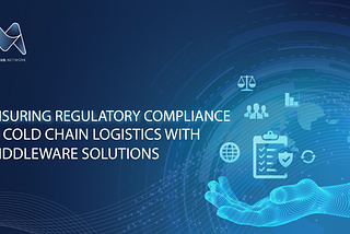 Ensuring Regulatory Compliance in Cold Chain Logistics with Middleware Solutions