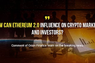 How can Ethereum 2.0 influence on crypto markets and investors?