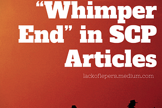 The “Whimper End” in SCP Articles