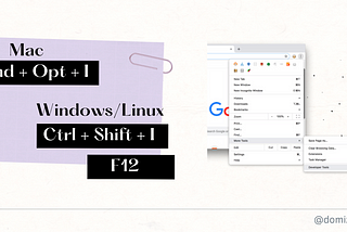 On the left there are shortcuts to open Chrome DevTools: cmd+opt+i on Mac and Ctrl+Shift+I/F12 on Windows. On the right opened browser menu with selected More Tools > Developer Tools options