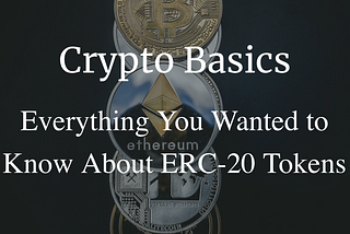 Everything You Wanted to Know About ERC-20 Tokens