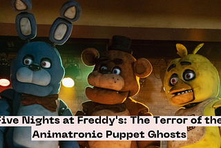 Five Nights at Freddy’s: The Terror of the Animatronic Puppet Ghosts