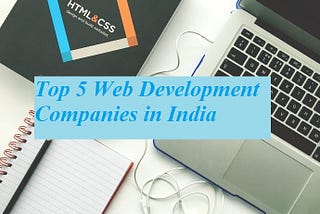 Are you looking for Top 5 Web Development Companies in India?