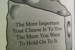 (image by the author from the book ‘Who moved my cheese?’, written by Dr.Spencer Jhonson)