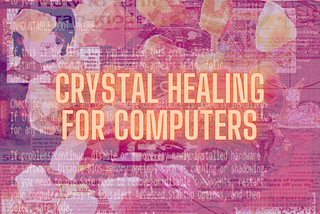 Crystal Healing for Computers