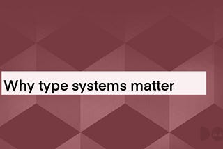 Why type systems matter