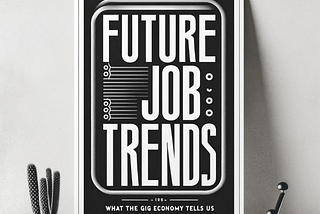 Future Job Trends: What the Gig Economy Tells Us