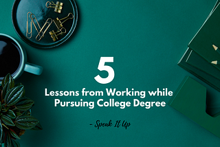 5 Biggest Lessons from Working while Pursuing College Degree