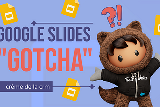 Google Slides “Gotcha”!