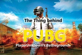 The Thing behind PUBG