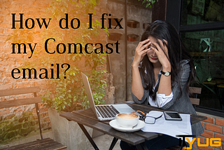 How do I fix my Comcast email?