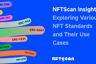 NFTScan Insights: Exploring Various NFT Standards and Their Use Cases