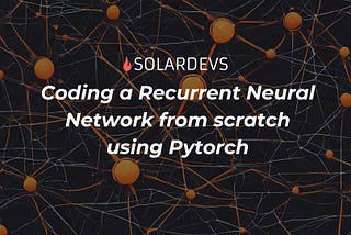 Coding a Recurrent Neural Network (RNN) from scratch using Pytorch