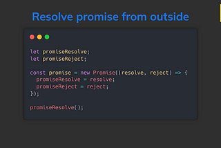 Resolve a Promise from outside in JavaScript: practical use cases