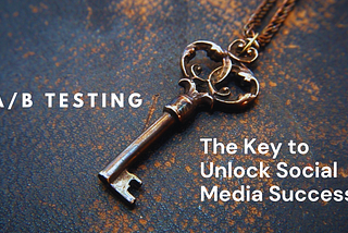 A/B Testing: The Key to Social Media Success