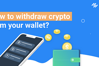 How to withdraw crypto from your wallet?