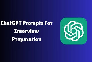 ChatGPT Prompts For Interview PreparationChatGPT Prompts For Interview Preparation