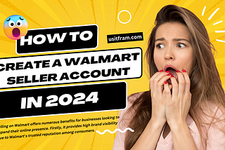 How to Create a Walmart Seller Account in 2024