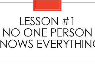 Lesson #1 Slide: No one person knows everything.