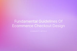 Best Practices for Ecommerce Checkout Design for your Business