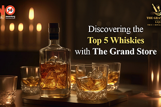 Discovering the Top 5 Whiskies with the Grand Store