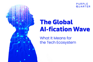 The Global AI-fication Wave and What It Means for the Tech Ecosystem