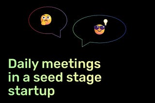 How do you Organise day-2-day Work in a Seed Stage Startup?