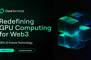 The Core Terminal: Redefining GPU Computing for Web3