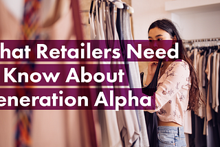 What Retailers Need to Know About Generation Alpha