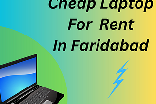 Cheap laptop for rent in Faridabad! 6390909790