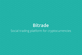 Introducing Bitrade social trading platform
