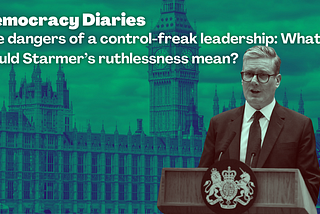 Democracy Diaries: How Starmer, The Control-freak could lose the next election?