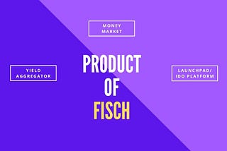FISCH FINANCE — PRODUCT