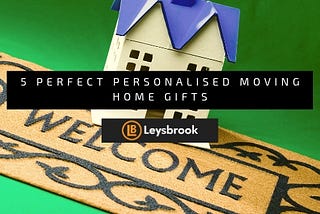 Personalised Moving Home Gifts | Perfect Gift — Leysbrook