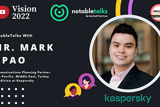 NotableTalks with Mr. Mark Opao, Communications Planning Partner at Kaspersky