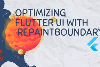 Optimizing Flutter UI with RepaintBoundary