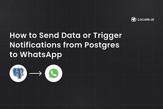 Send Data or Trigger Notifications from Postgres to WhatsApp