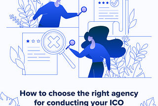 How to choose the right agency for conducting your ICO and how not to run into scammers who pose…